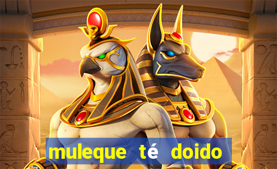 muleque té doido 4 o filme completo dublado online